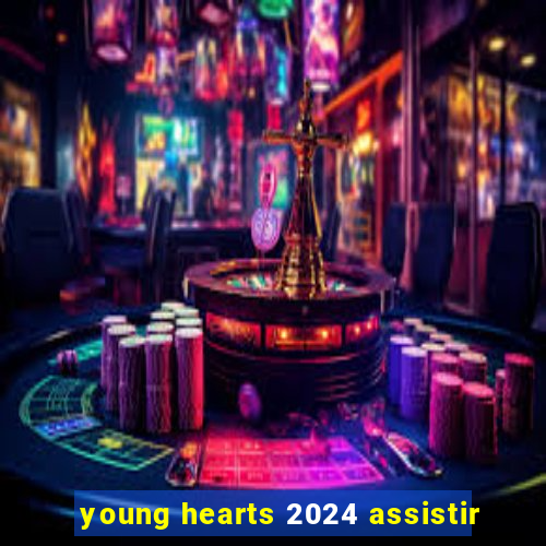 young hearts 2024 assistir